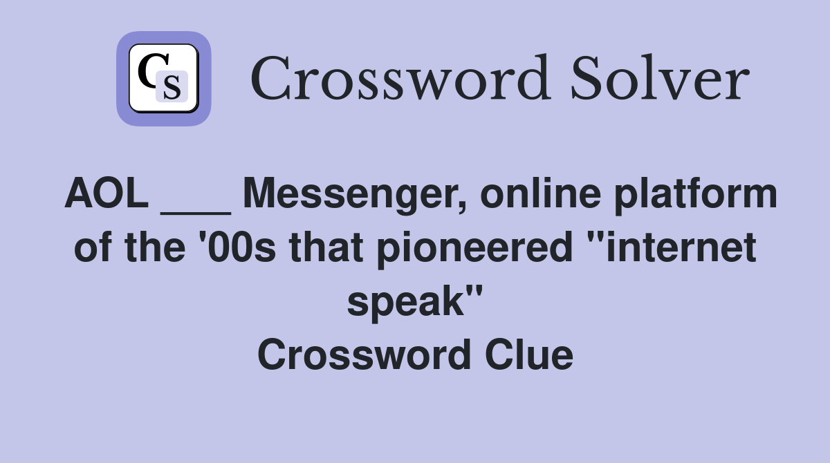 AOL ___ Messenger, online platform of the '00s that pioneered